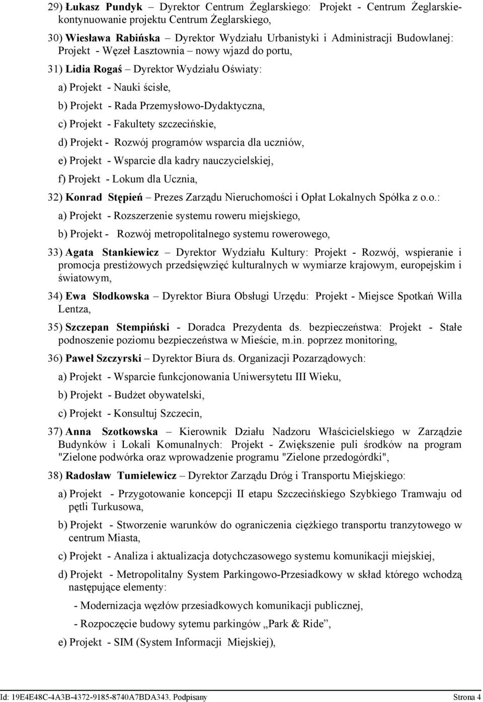 szczecińskie, d) Projekt - Rozwój programów wsparcia dla uczniów, e) Projekt - Wsparcie dla kadry nauczycielskiej, f) Projekt - Lokum dla Ucznia, 32) Konrad Stępień Prezes Zarządu Nieruchomości i