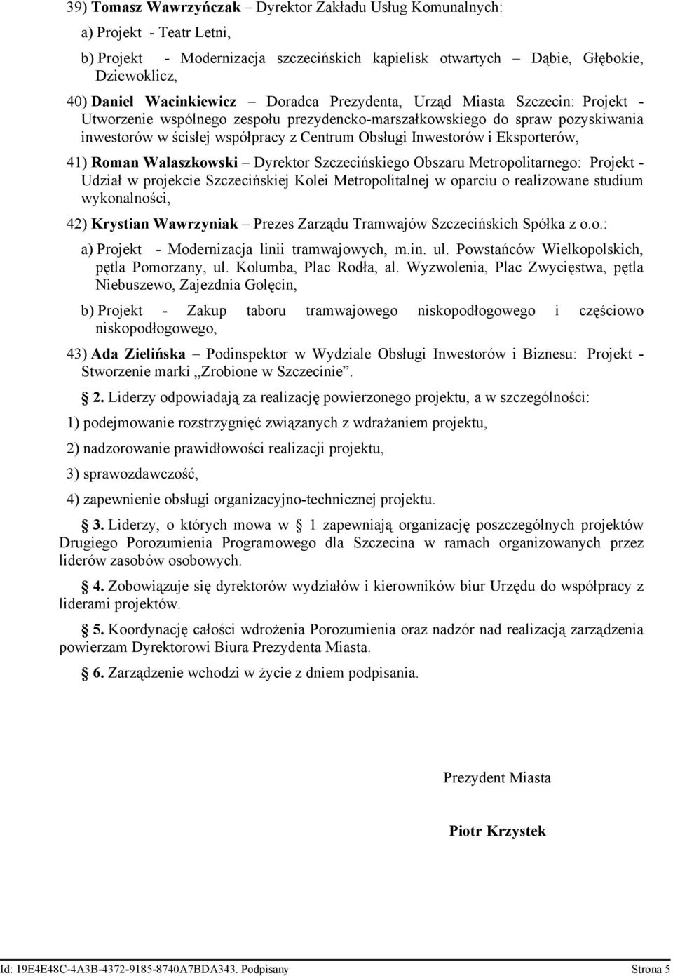 Eksporterów, 41) Roman Walaszkowski Dyrektor Szczecińskiego Obszaru Metropolitarnego: Projekt - Udział w projekcie Szczecińskiej Kolei Metropolitalnej w oparciu o realizowane studium wykonalności,