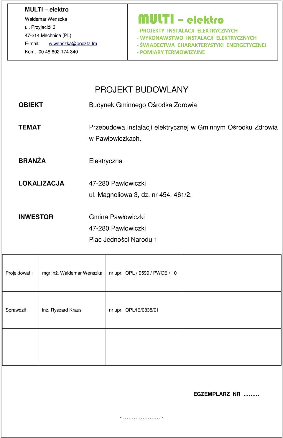 BUDOWLANY OBIEKT Budynek Gminnego Ośrodka Zdrowia TEMAT Przebudowa instalacji elektrycznej w Gminnym Ośrodku Zdrowia w Pawłowiczkach.