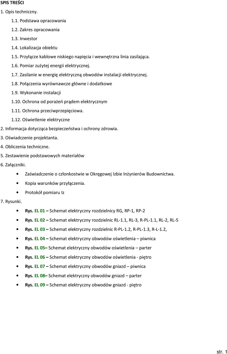 Ochrona od porażeń prądem elektrycznym 1.11. Ochrona przeciwprzepięciowa. 1.12. Oświetlenie elektryczne 2. Informacja dotycząca bezpieczeństwa i ochrony zdrowia. 3. Oświadczenie projektanta. 4.