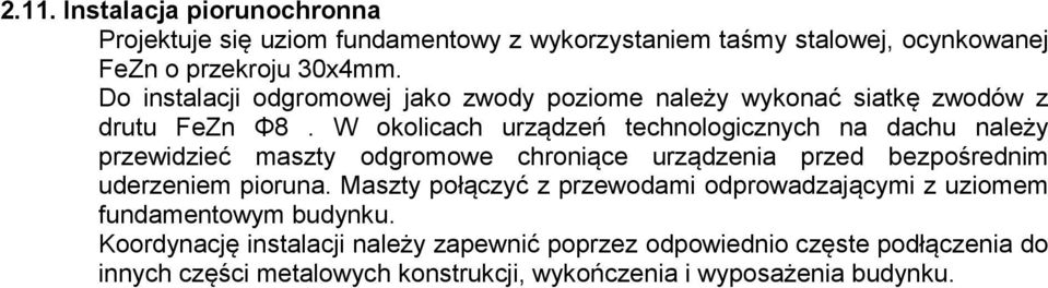 W okolicach urządzeń technologicznych na dachu należy przewidzieć maszty odgromowe chroniące urządzenia przed bezpośrednim uderzeniem pioruna.