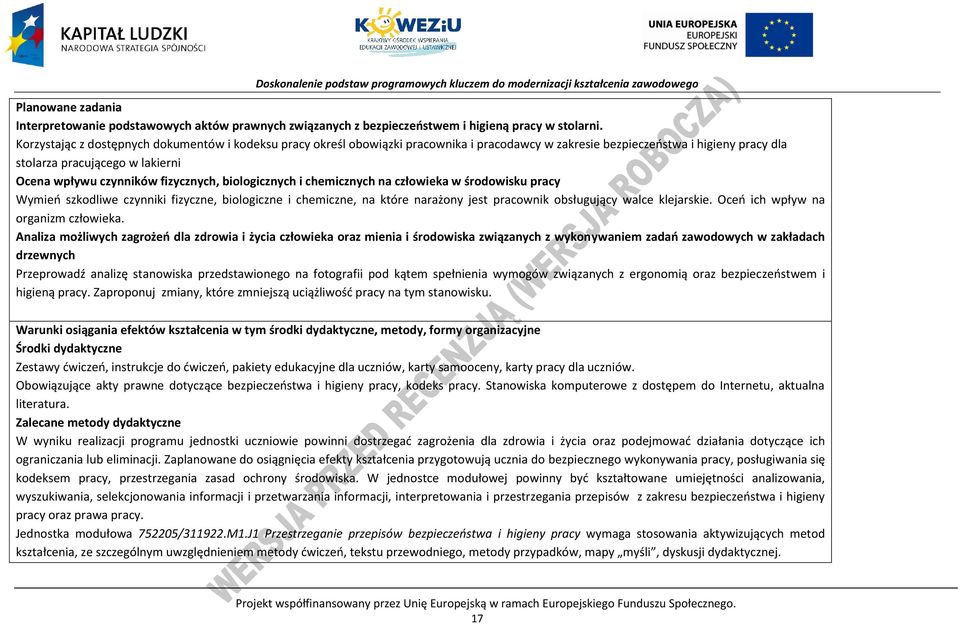 fizycznych, biologicznych i chemicznych na człowieka w środowisku pracy Wymień szkodliwe czynniki fizyczne, biologiczne i chemiczne, na które narażony jest pracownik obsługujący walce klejarskie.