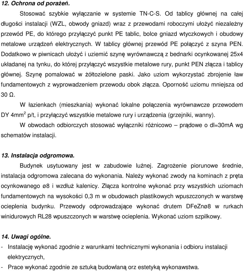 obudowy metalowe urządzeń elektrycznych. W tablicy głównej przewód PE połączyć z szyna PEN.