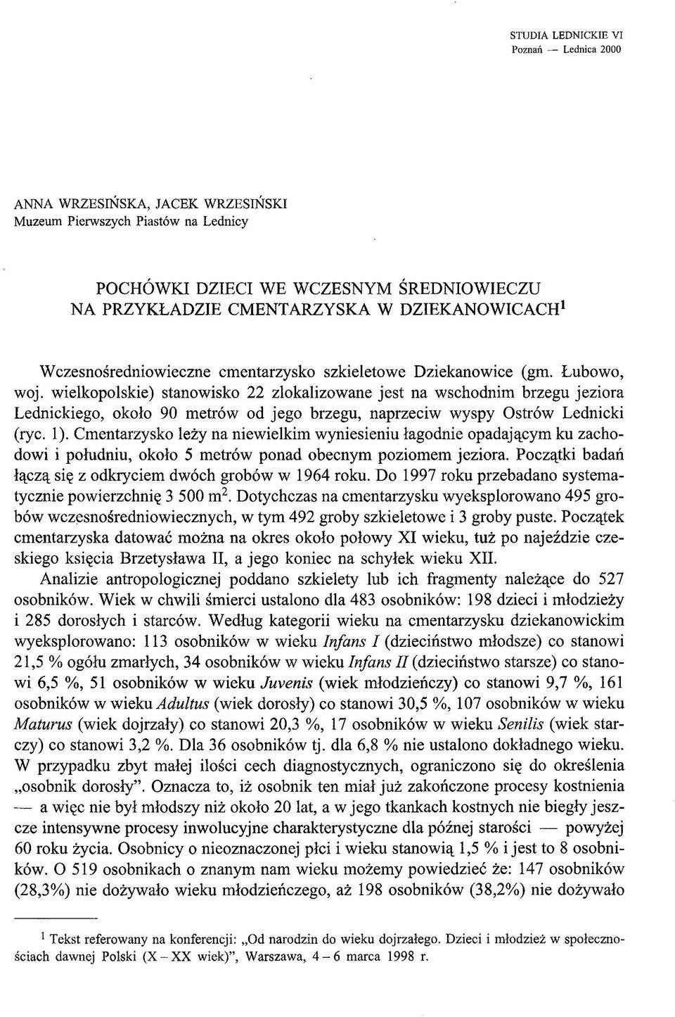 wielkopolskie) stanowisko 22 zlokalizowane jest na wschodnim brzegu jeziora Lednickiego, około 90 metrów od jego brzegu, naprzeciw wyspy Ostrów Lednicki (ryc. 1).