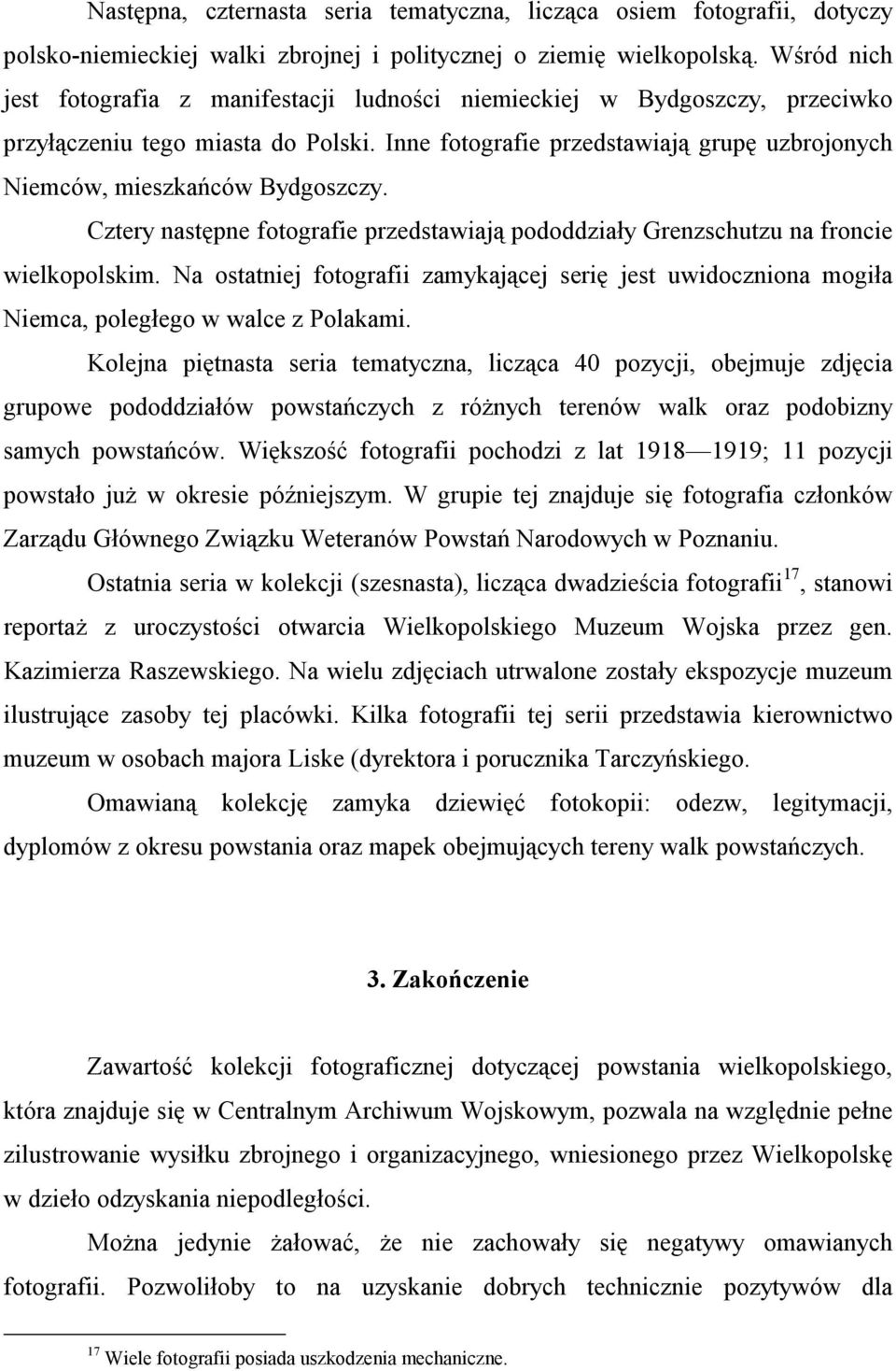 Inne fotografie przedstawiają grupę uzbrojonych Niemców, mieszkańców Bydgoszczy. Cztery następne fotografie przedstawiają pododdziały Grenzschutzu na froncie wielkopolskim.