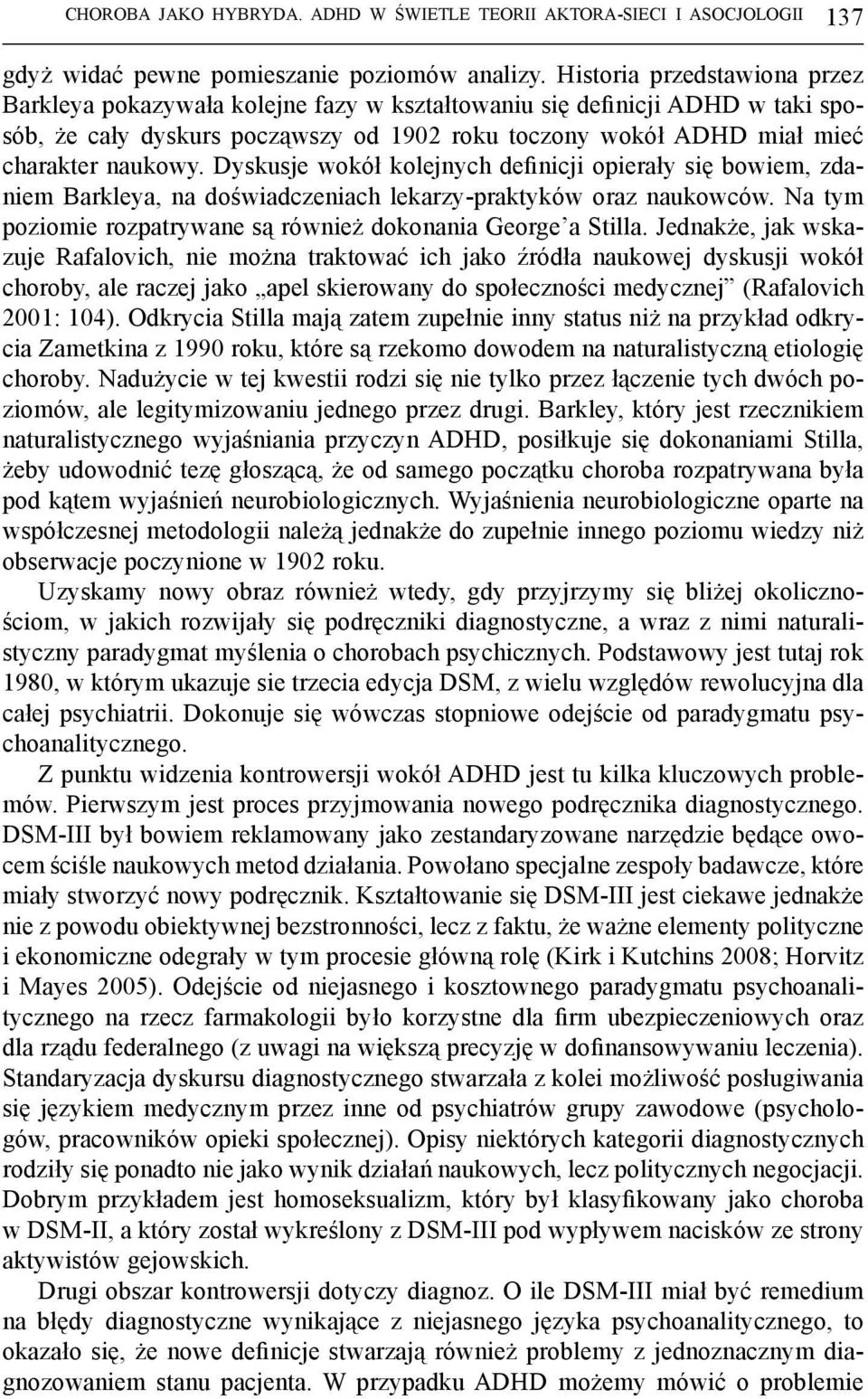 Dyskusje wokół kolejnych definicji opierały się bowiem, zdaniem Barkleya, na doświadczeniach lekarzy-praktyków oraz naukowców. Na tym poziomie rozpatrywane są również dokonania George a Stilla.