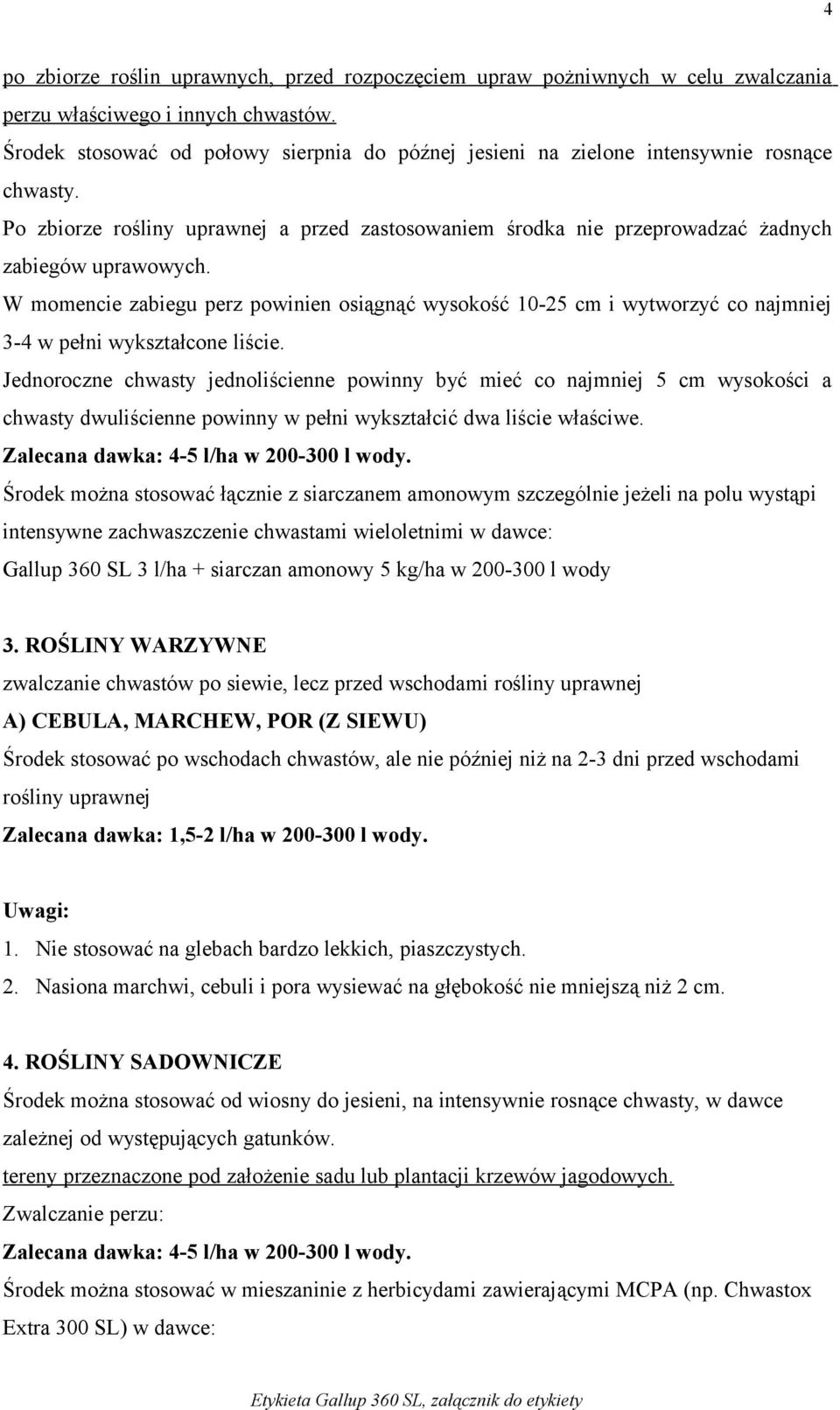 W momencie zabiegu perz powinien osiągnąć wysokość 10-25 cm i wytworzyć co najmniej 3-4 w pełni wykształcone liście.