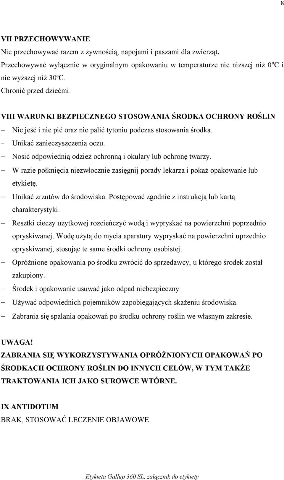 Nosić odpowiednią odzież ochronną i okulary lub ochronę twarzy. W razie połknięcia niezwłocznie zasięgnij porady lekarza i pokaż opakowanie lub etykietę. Unikać zrzutów do środowiska.