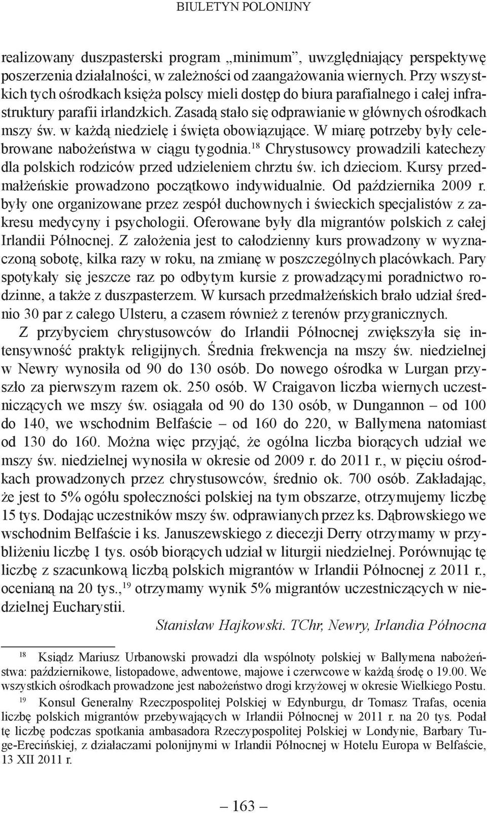 w każdą niedzielę i święta obowiązujące. W miarę potrzeby były celebrowane nabożeństwa w ciągu tygodnia. 18 Chrystusowcy prowadzili katechezy dla polskich rodziców przed udzieleniem chrztu św.