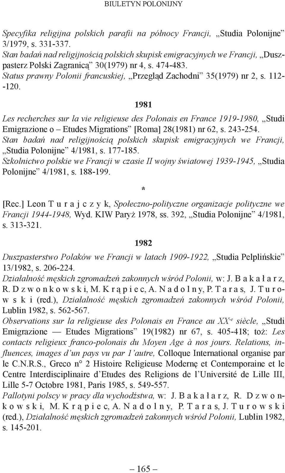 112- -120. 1981 Les recherches sur la vie religieuse des Polonais en France 1919-1980, Studi Emigrazione o Etudes Migrations [Roma] 28(1981) nr 62, s. 243-254.