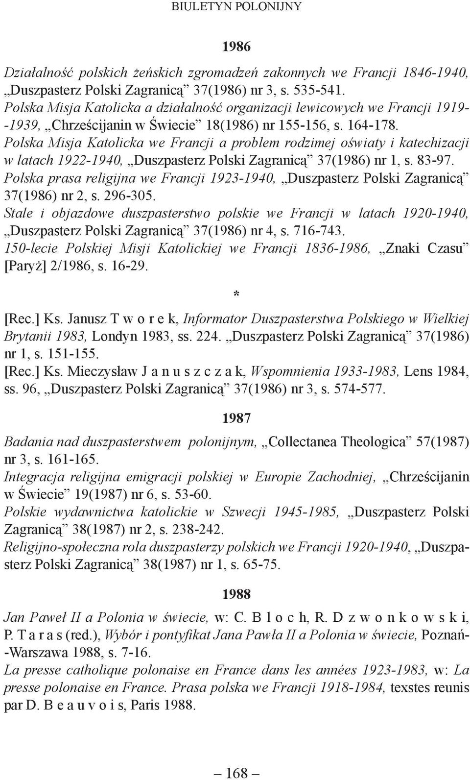 Polska Misja Katolicka we Francji a problem rodzimej oświaty i katechizacji w latach 1922-1940, Duszpasterz Polski Zagranicą 37(1986) nr 1, s. 83-97.