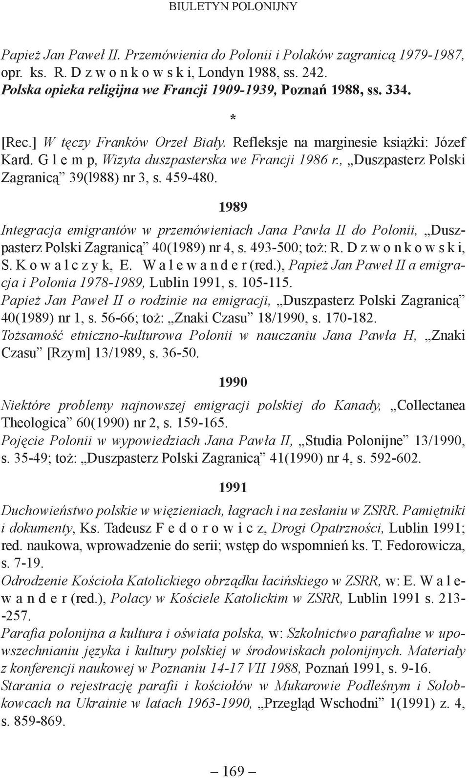 1989 Integracja emigrantów w przemówieniach Jana Pawła II do Polonii, Duszpasterz Polski Zagranicą 40(1989) nr 4, s. 493-500; toż: R. D z w o n k o w s k i, S. K o w a l c z y k, E.