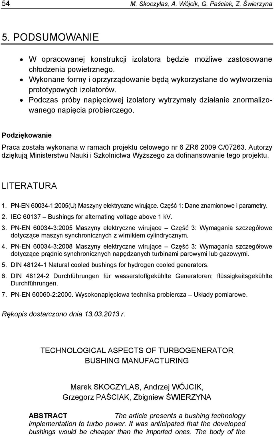 Podziękowanie Praca została wykonana w ramach projektu celowego nr 6 ZR6 2009 C/07263. Autorzy dziękują Ministerstwu Nauki i Szkolnictwa Wyższego za dofinansowanie tego projektu. LITERATURA 1.