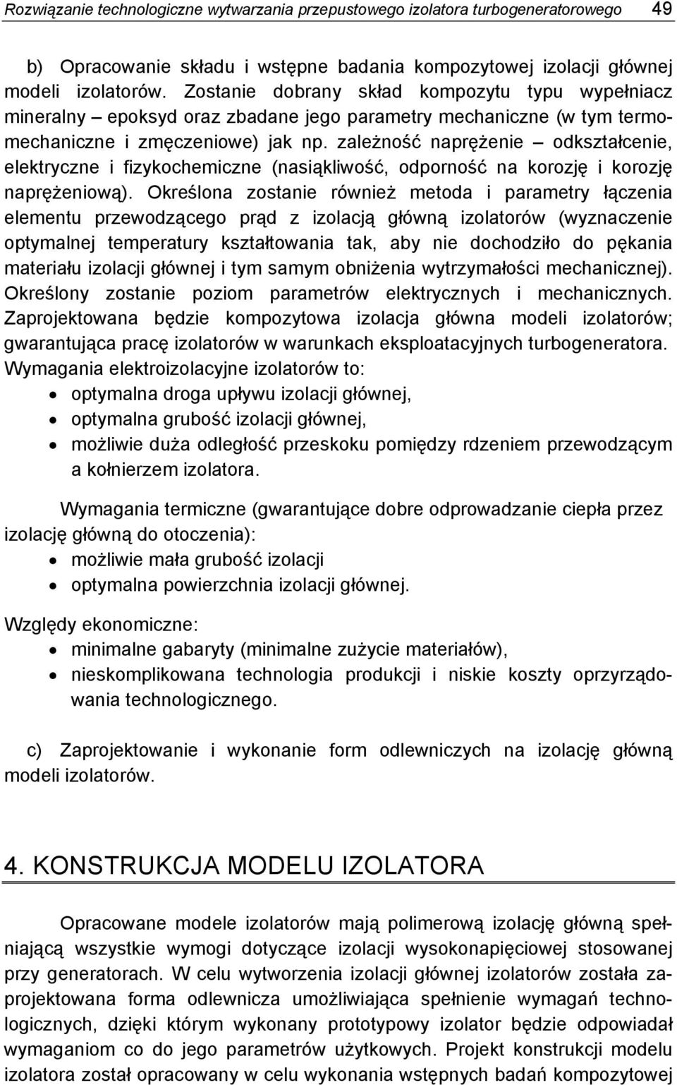 zależność naprężenie odkształcenie, elektryczne i fizykochemiczne (nasiąkliwość, odporność na korozję i korozję naprężeniową).