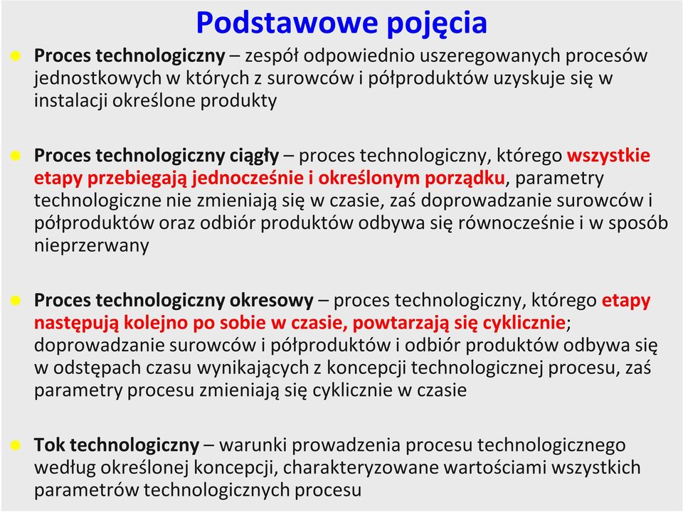 półproduktów oraz odbiór produktów odbywa się równocześnie i w sposób nieprzerwany Proces technologiczny okresowy proces technologiczny, którego etapy następują kolejno po sobie w czasie, powtarzają