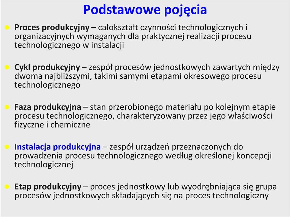 po kolejnym etapie procesu technologicznego, charakteryzowany przez jego właściwości fizyczne i chemiczne Instalacja produkcyjna zespół urządzeń przeznaczonych do prowadzenia procesu