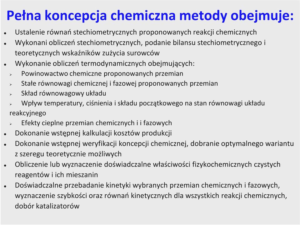 Skład równowagowy układu Wpływ temperatury, ciśnienia i składu początkowego na stan równowagi układu reakcyjnego Efekty cieplne przemian chemicznych i i fazowych Dokonanie wstępnej kalkulacji kosztów