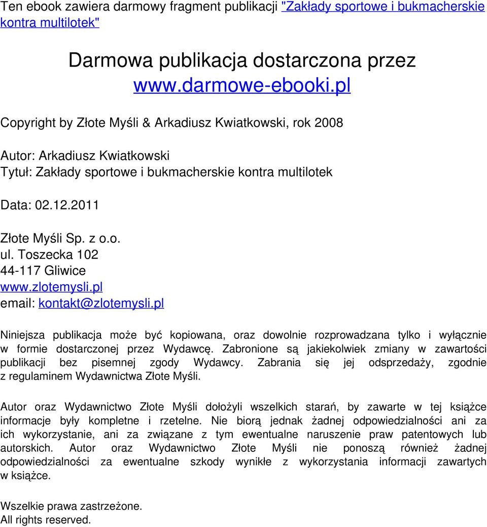 pl email: kontakt@zlotemysli.pl Niniejsza publikacja może być kopiowana, oraz dowolnie rozprowadzana tylko i wyłącznie w formie dostarczonej przez Wydawcę.