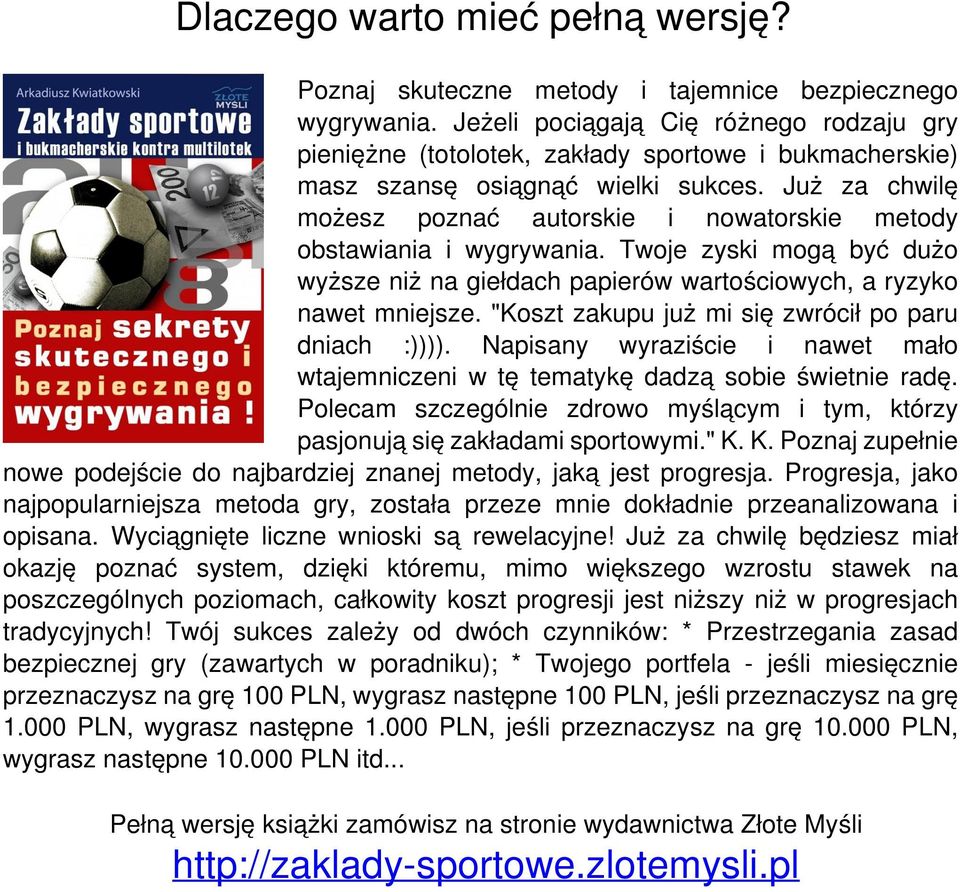 Już za chwilę możesz poznać autorskie i nowatorskie metody obstawiania i wygrywania. Twoje zyski mogą być dużo wyższe niż na giełdach papierów wartościowych, a ryzyko nawet mniejsze.