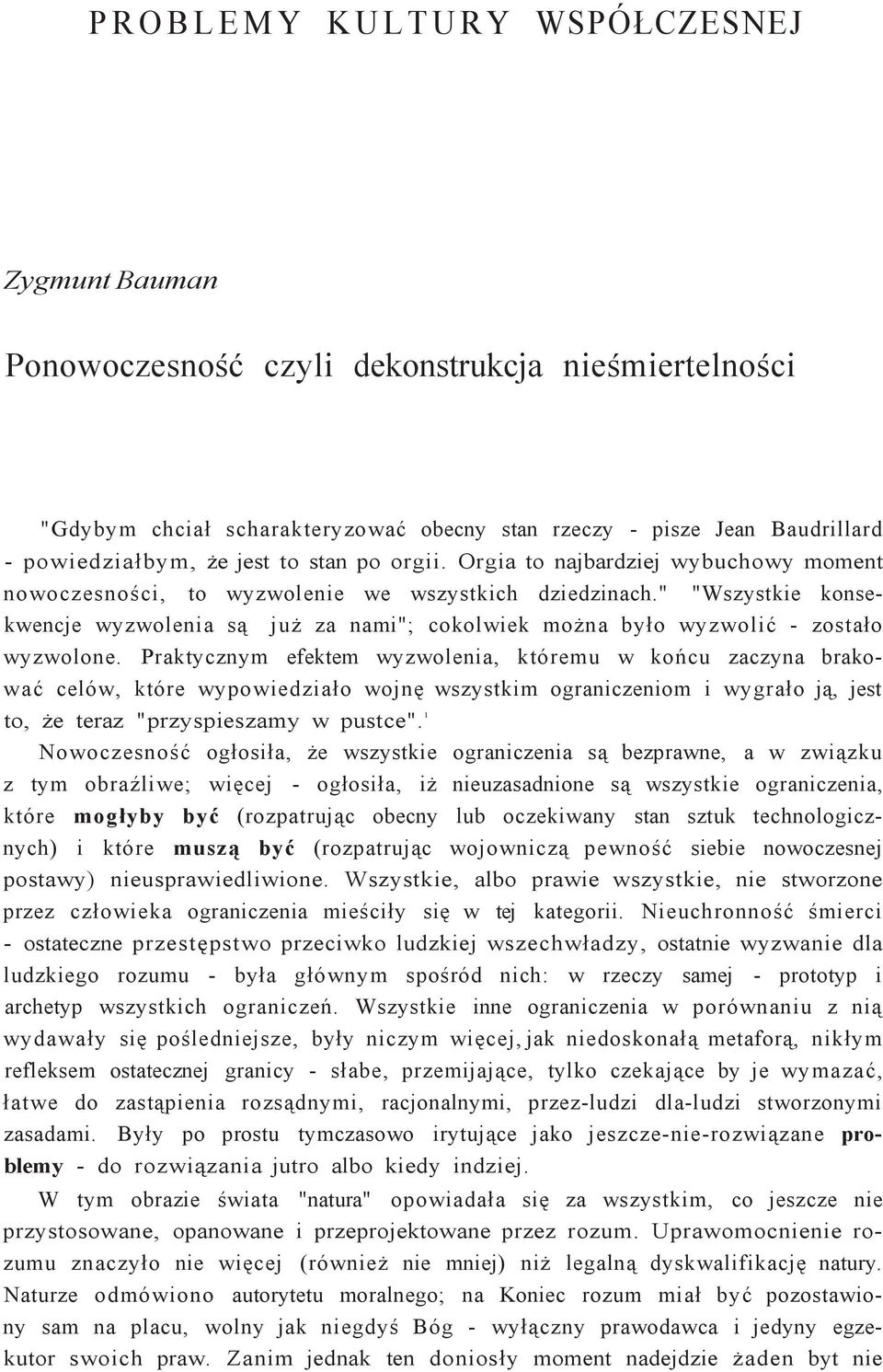 " "Wszystkie konsekwencje wyzwolenia są już za nami"; cokolwiek można było wyzwolić - zostało wyzwolone.