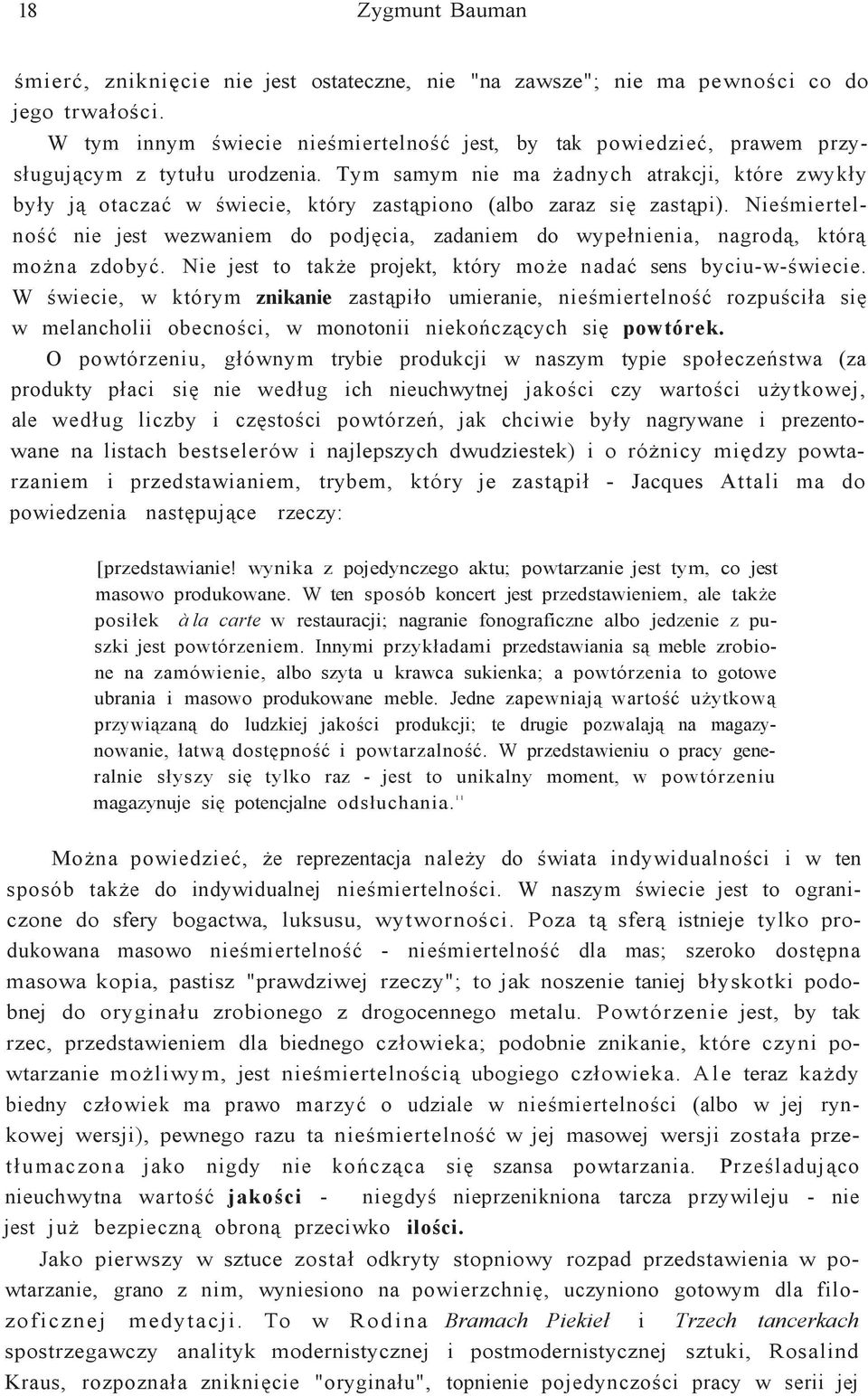 Tym samym nie ma żadnych atrakcji, które zwykły były ją otaczać w świecie, który zastąpiono (albo zaraz się zastąpi).