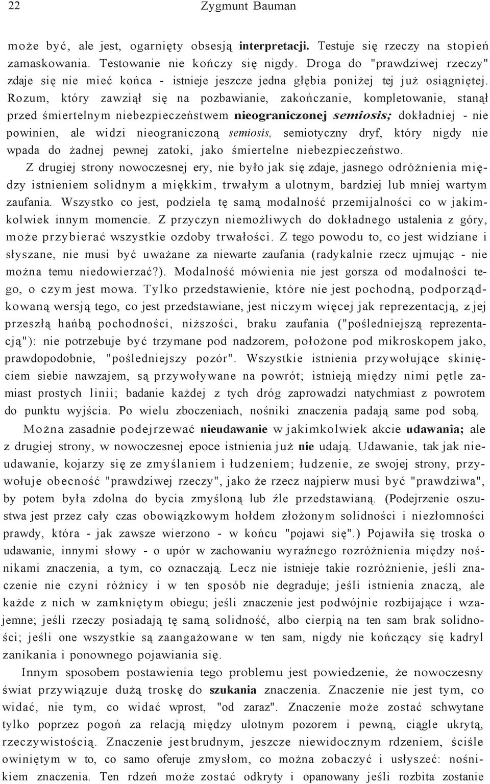 Rozum, który zawziął się na pozbawianie, zakończanie, kompletowanie, stanął przed śmiertelnym niebezpieczeństwem nieograniczonej semiosis; dokładniej - nie powinien, ale widzi nieograniczoną