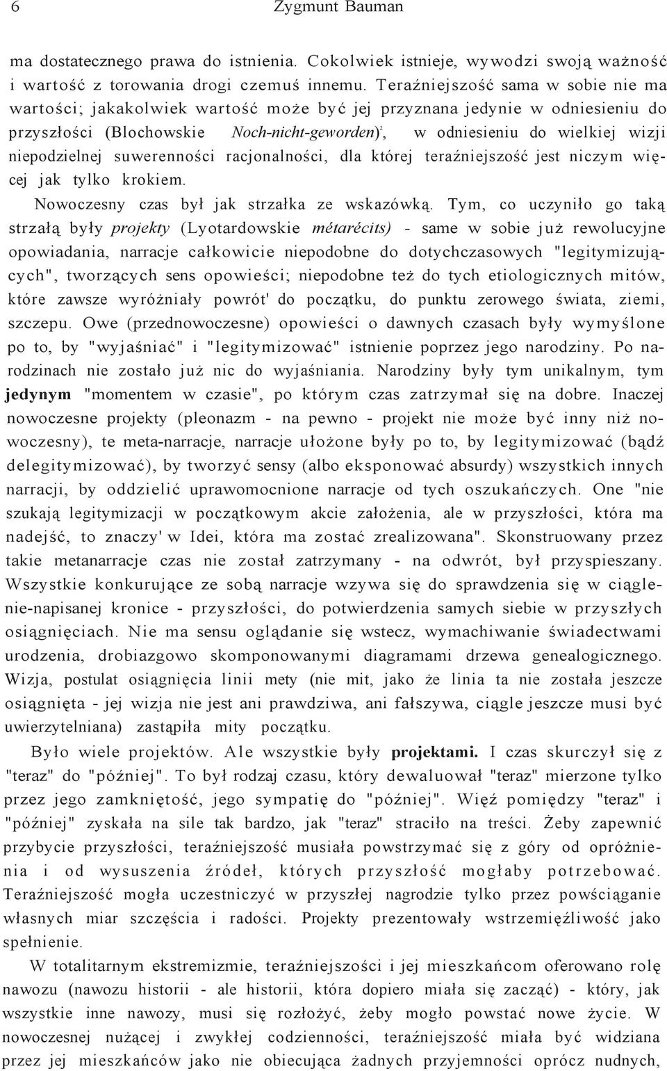 niepodzielnej suwerenności racjonalności, dla której teraźniejszość jest niczym więcej jak tylko krokiem. Nowoczesny czas był jak strzałka ze wskazówką.