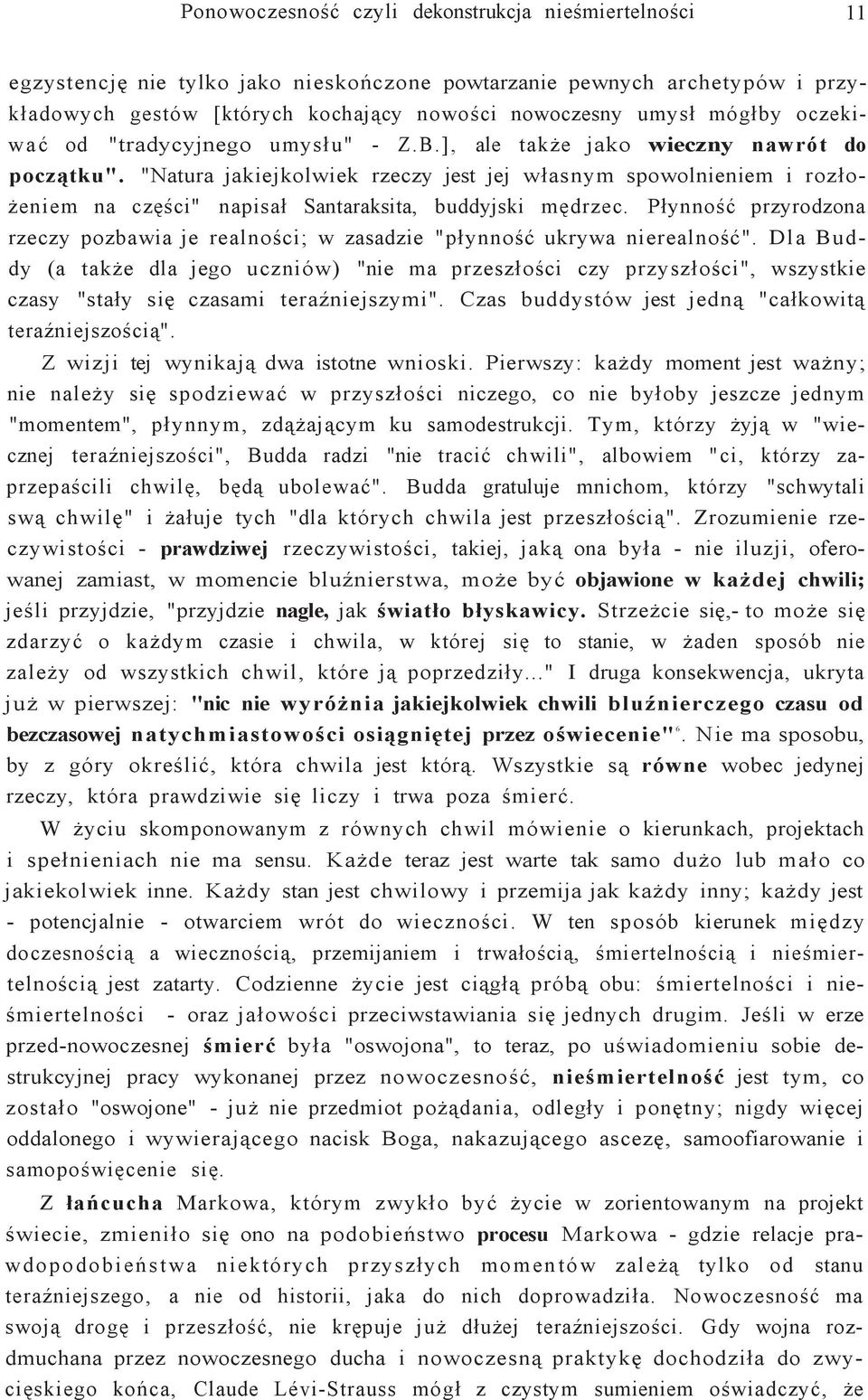 "Natura jakiejkolwiek rzeczy jest jej własnym spowolnieniem i rozłożeniem na części" napisał Santaraksita, buddyjski mędrzec.