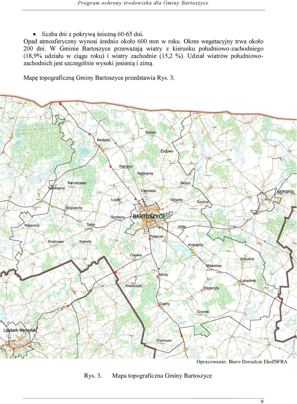 W Gminie Bartoszyce przeważają wiatry z kierunku południowo-zachodniego (18,9% udziału w ciągu roku) i wiatry zachodnie
