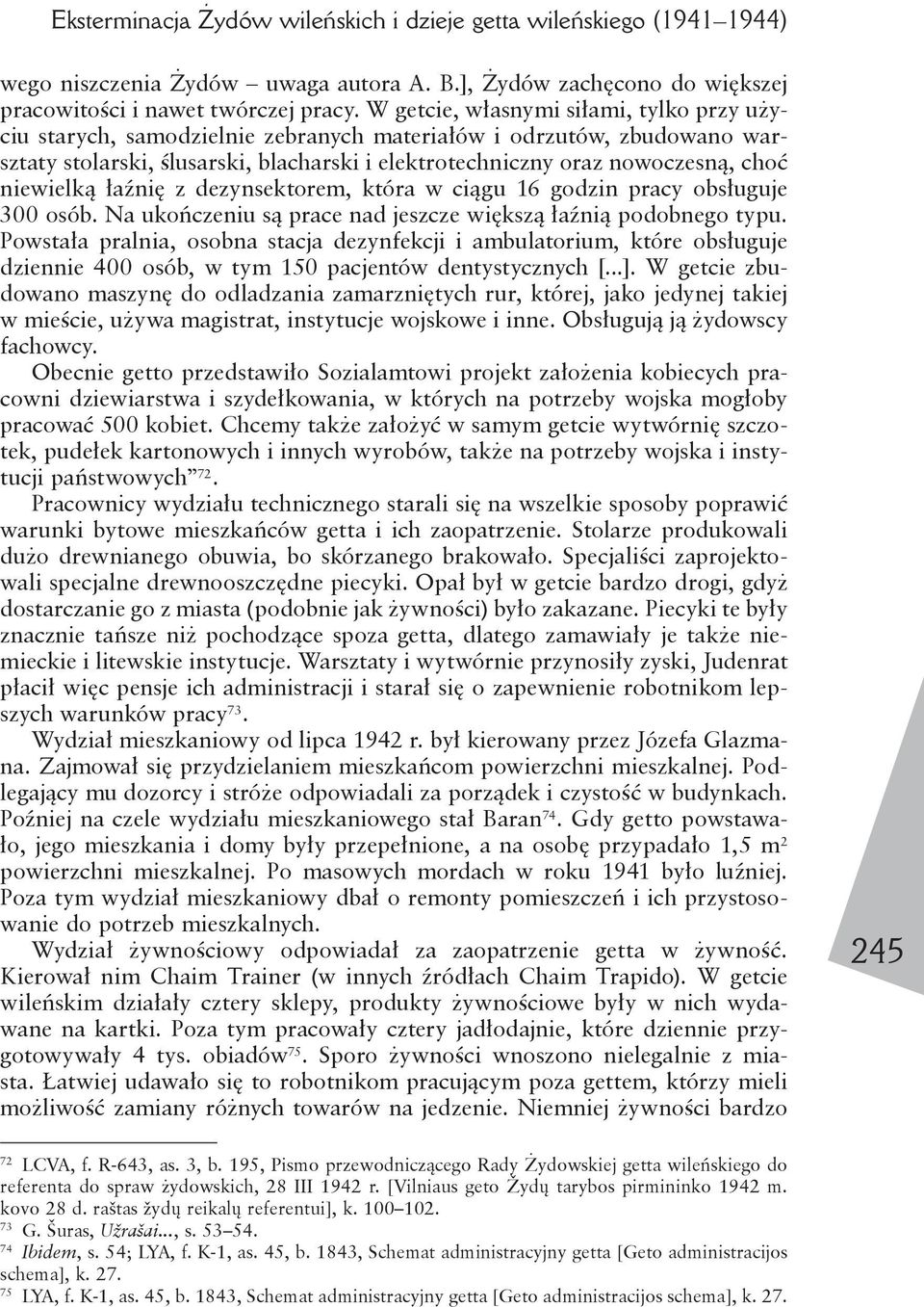 niewielką łaźnię z dezynsektorem, która w ciągu 16 godzin pracy obsługuje 300 osób. Na ukończeniu są prace nad jeszcze większą łaźnią podobnego typu.