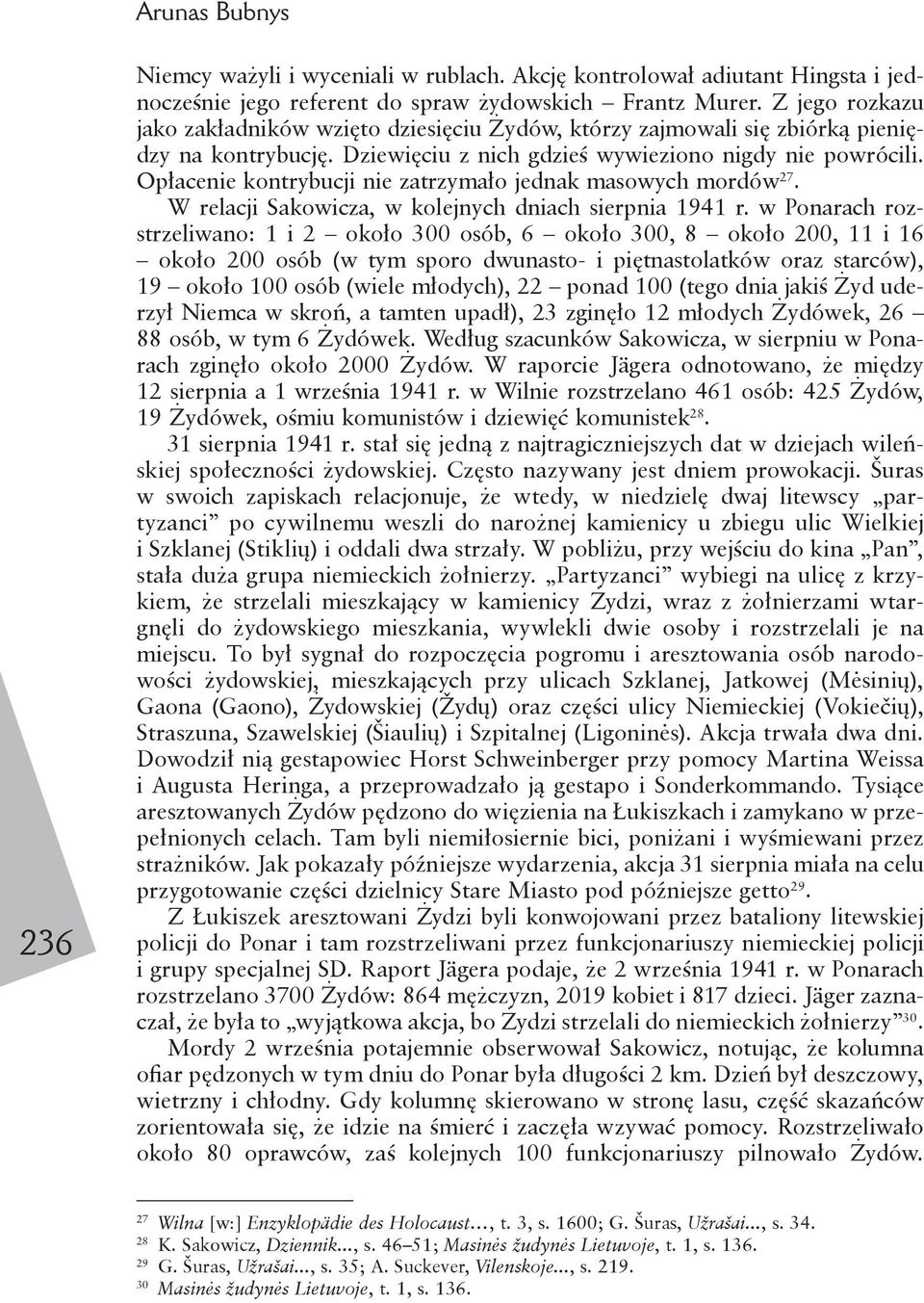 Opłacenie kontrybucji nie zatrzymało jednak masowych mordów 27. W relacji Sakowicza, w kolejnych dniach sierpnia 1941 r.