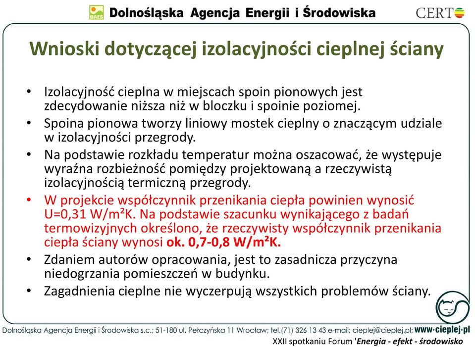 Na podstawie rozkładu temperatur można oszacować, że występuje wyraźna rozbieżność pomiędzy projektowaną a rzeczywistą izolacyjnością termiczną przegrody.