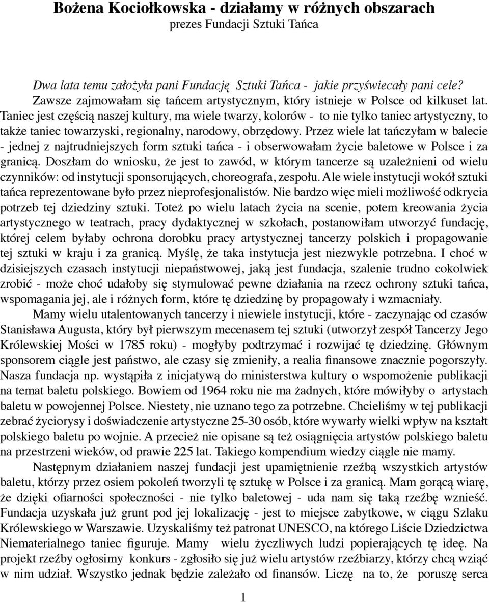 Taniec jest częścią naszej kultury, ma wiele twarzy, kolorów - to nie tylko taniec artystyczny, to także taniec towarzyski, regionalny, narodowy, obrzędowy.