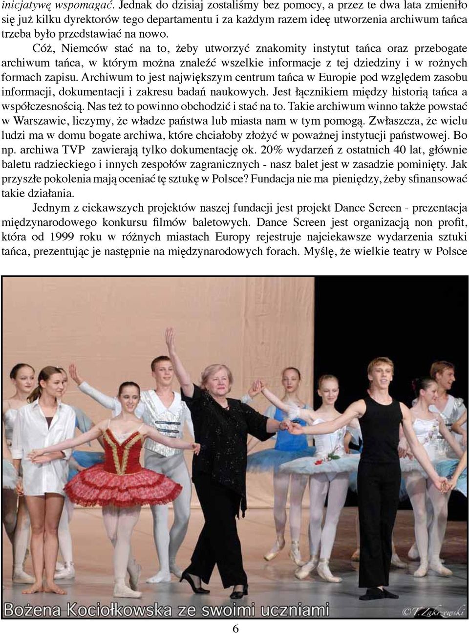 Cóż, Niemców stać na to, żeby utworzyć znakomity instytut tańca oraz przebogate archiwum tańca, w którym można znaleźć wszelkie informacje z tej dziedziny i w rożnych formach zapisu.
