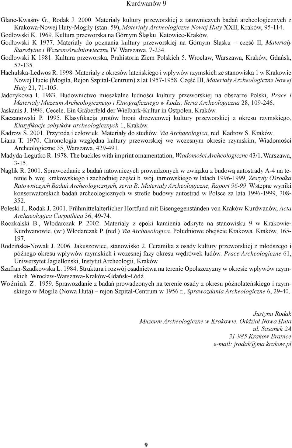 Materiały do poznania kultury przeworskiej na Górnym Śląsku część II, Materiały Starożytne i Wczesnośredniowieczne IV. Warszawa, 7-234. Godłowski K 1981.