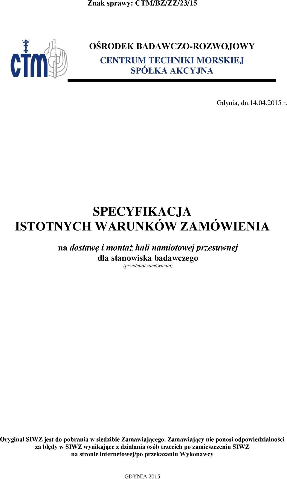 badawczego (przedmiot zamówienia) Oryginał SIWZ jest do pobrania w siedzibie Zamawiającego.