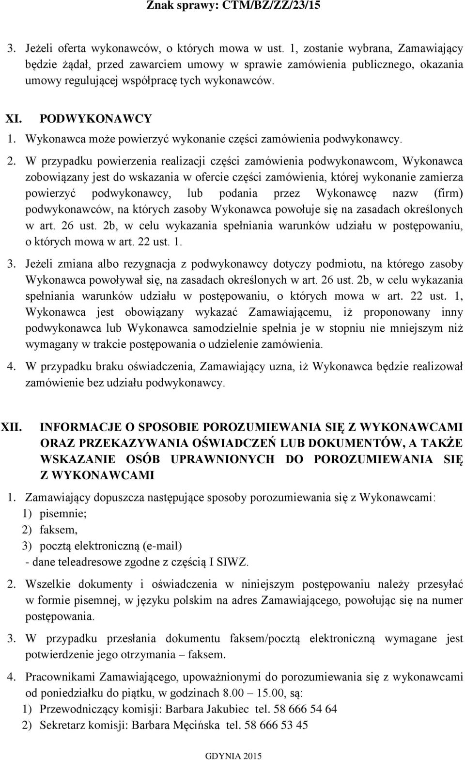 Wykonawca może powierzyć wykonanie części zamówienia podwykonawcy. 2.