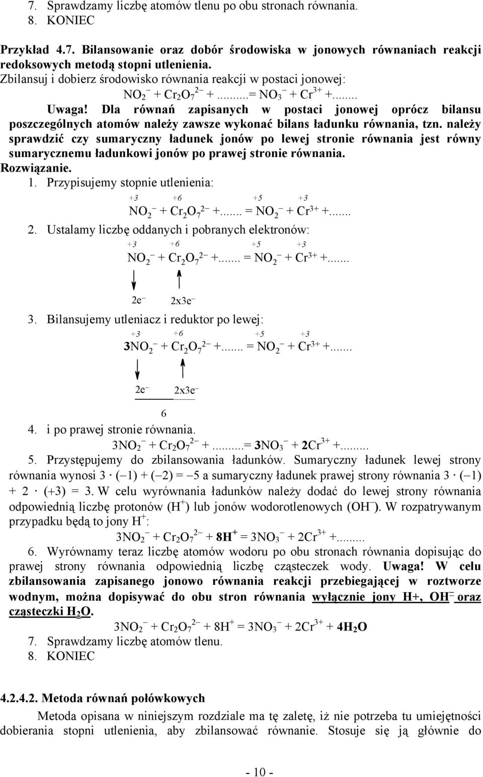 Dla równań zapisanych w postaci jonowej oprócz bilansu poszczególnych atomów należy zawsze wykonać bilans ładunku równania, tzn.