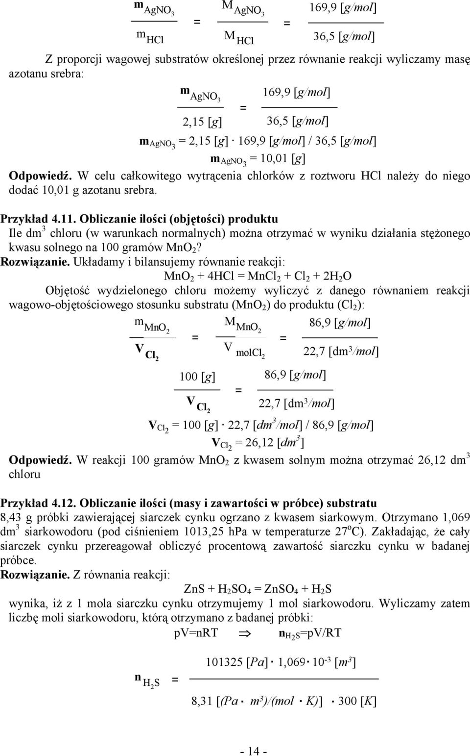 11. Obliczanie ilości (objętości) produktu Ile dm 3 chloru (w warunkach normalnych) można otrzymać w wyniku działania stężonego kwasu solnego na 100 gramów MnO 2? Rozwiązanie.