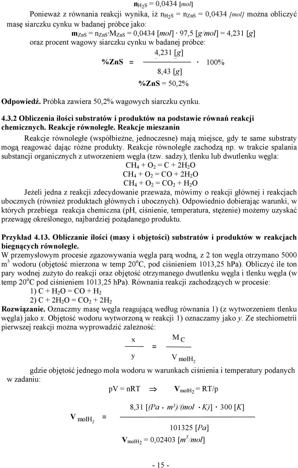 Reakcje równoległe. Reakcje mieszanin Reakcje równoległe (współbieżne, jednoczesne) mają miejsce, gdy te same substraty mogą reagować dając różne produkty. Reakcje równoległe zachodzą np.