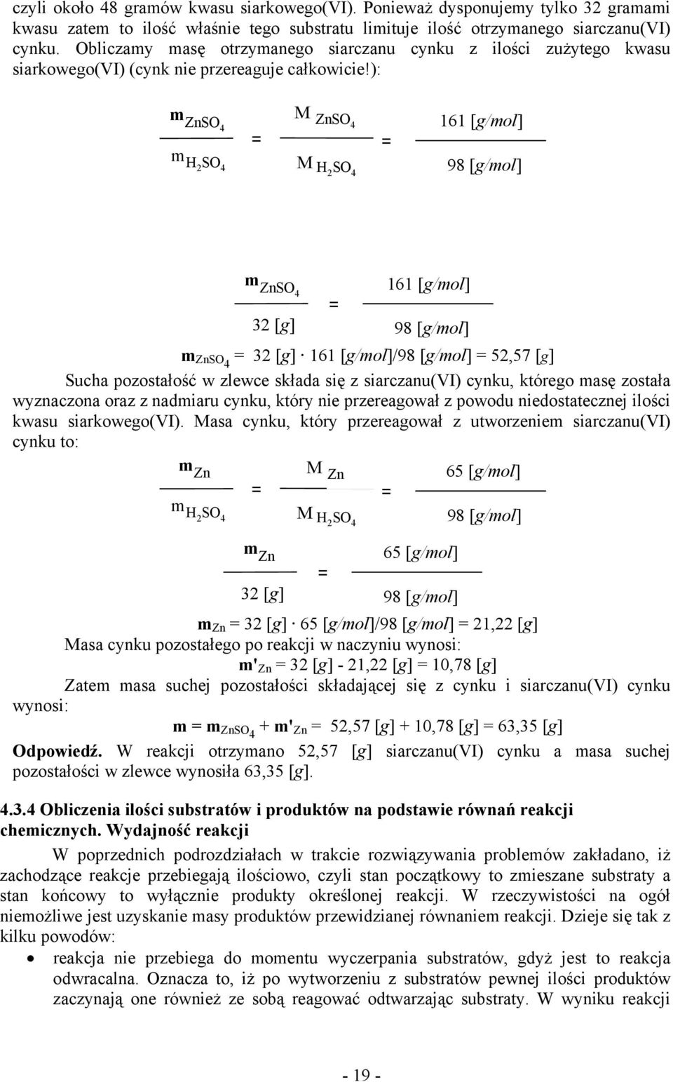 ): m M ZnSO 4 ZnSO 4 161 [g/mol] = = m H2 SO 4 M H2 SO 4 98 [g/mol] m ZnSO 4 32 [g] = 161 [g/mol] 98 [g/mol] m ZnSO4 = 32 [g] 161 [g/mol]/98 [g/mol] = 52,57 [g] Sucha pozostałość w zlewce składa się