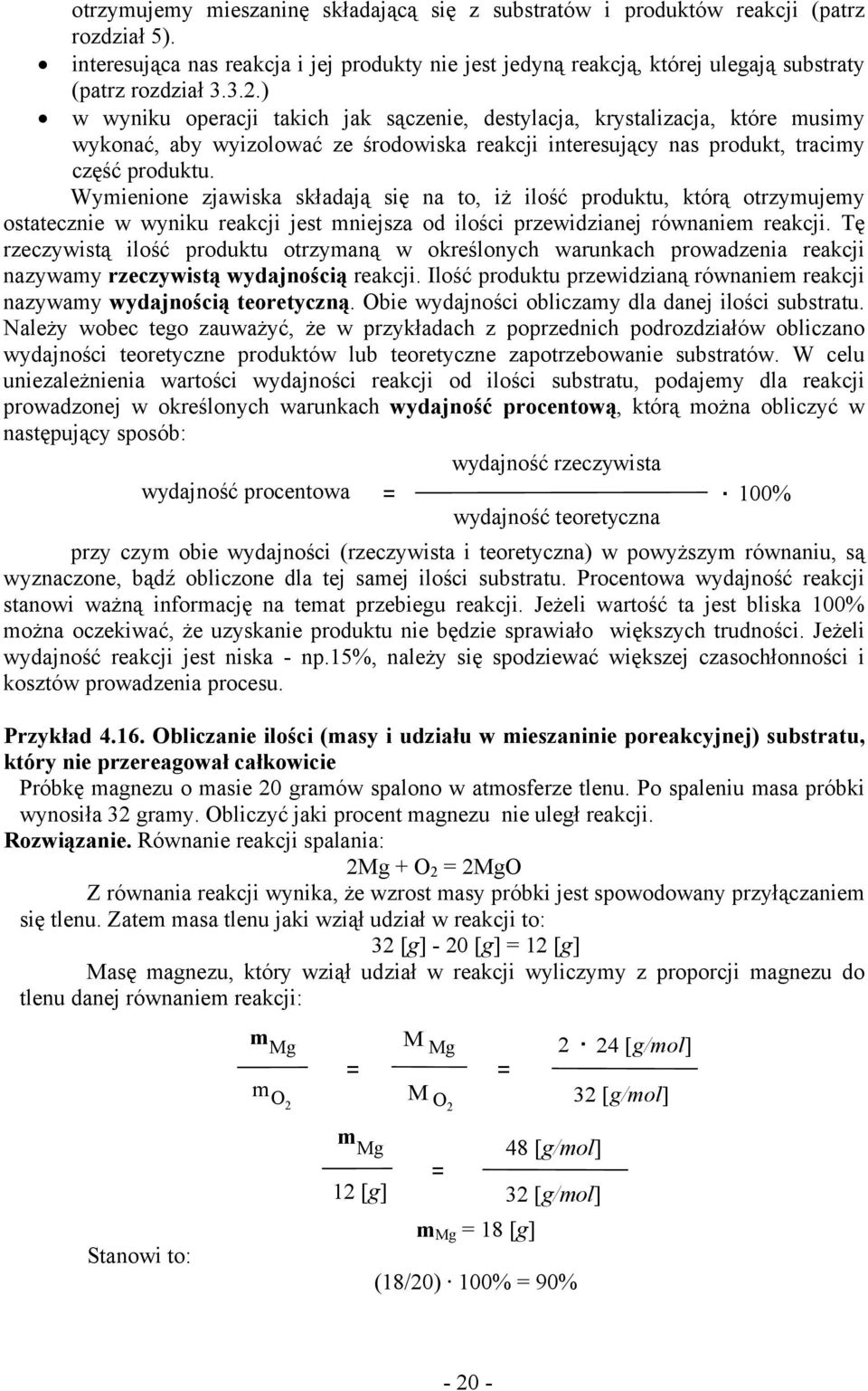 Wymienione zjawiska składają się na to, iż ilość produktu, którą otrzymujemy ostatecznie w wyniku reakcji jest mniejsza od ilości przewidzianej równaniem reakcji.