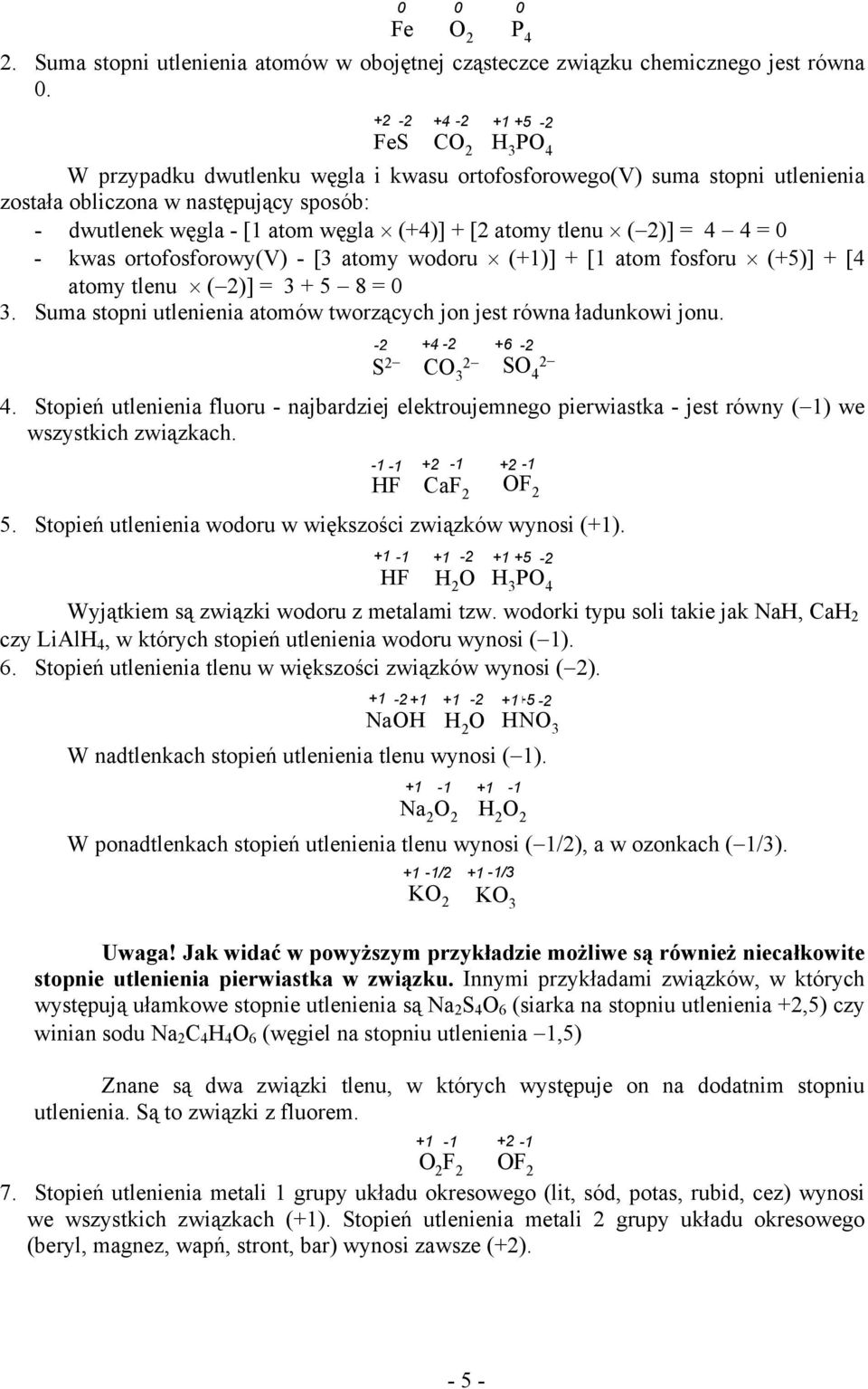 (+4)] + [2 atomy tlenu ( 2)] = 4 4 = 0 - kwas ortofosforowy(v) - [3 atomy wodoru (+1)] + [1 atom fosforu (+5)] + [4 atomy tlenu ( 2)] = 3 + 5 8 = 0 3.