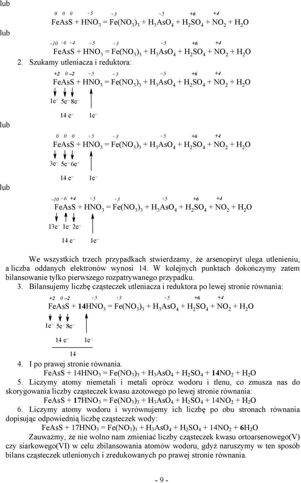 4 + H 2 SO 4 + NO 2 + H 2 O 3e 5e 6e lub 14 e 1e 10 +6 +4 +5 +3 +5 +6 +4 FeAsS + HNO 3 = Fe(NO 3 ) 3 + H 3 AsO 4 + H 2 SO 4 + NO 2 + H 2 O 13e 1e 2e 14 e 1e We wszystkich trzech przypadkach