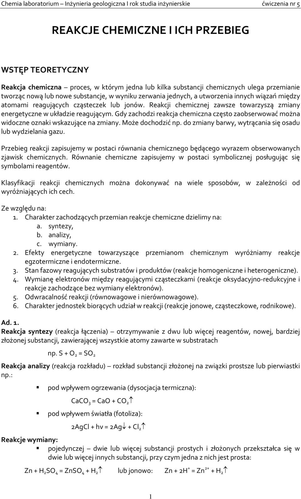 Gdy zachodzi reakcja chemiczna często zaobserwować można widoczne oznaki wskazujące na zmiany. Może dochodzić np. do zmiany barwy, wytrącania się osadu lub wydzielania gazu.