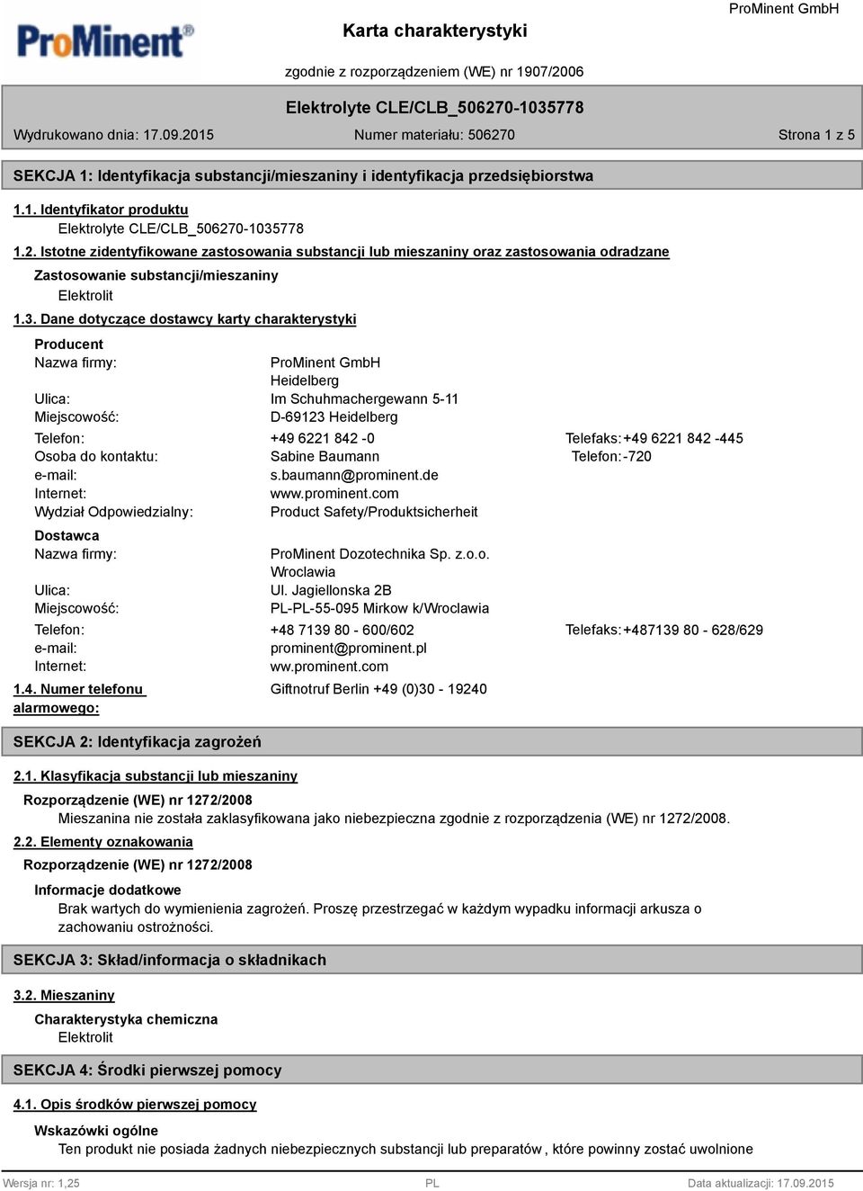 Dane dotyczące dostawcy karty charakterystyki Producent Nazwa firmy: Ulica: Miejscowość: Heidelberg Im Schuhmachergewann 5-11 D-69123 Heidelberg Telefon: +49 6221 842-0 Telefaks:+49 6221 842-445