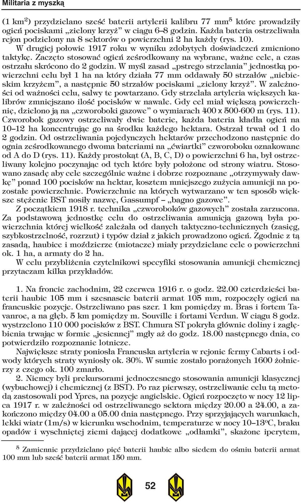 Zaczêto stosowaæ ogieñ zeœrodkowany na wybrane, wa ne cele, a czas ostrza³u skrócono do 2 godzin.