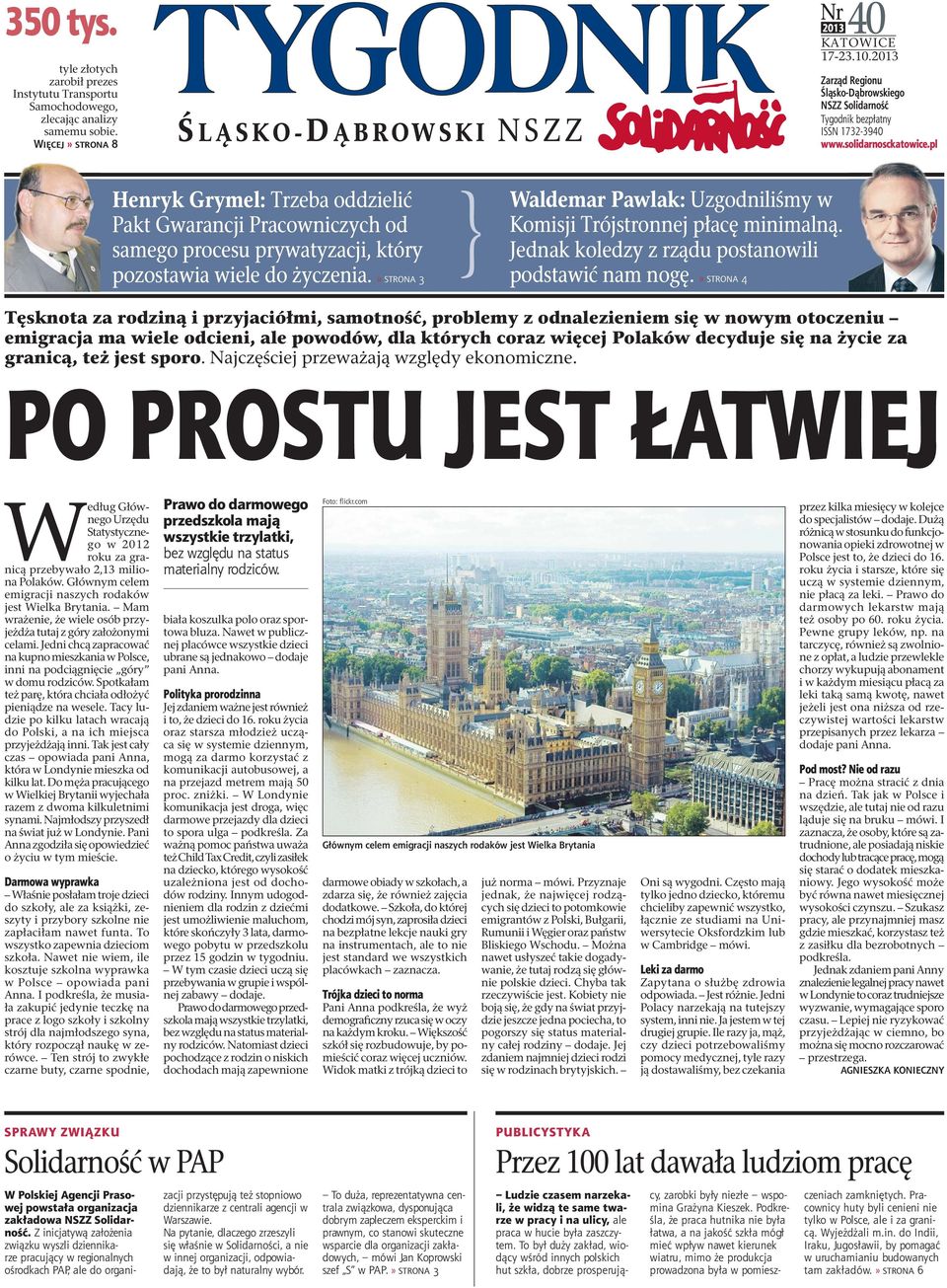 » STRONA 3 Waldemar Pawlak: Uzgodniliśmy w Komisji Trójstronnej płacę minimalną. Jednak koledzy z rządu postanowili podstawić nam nogę.» STRONA 4 Nr 40 2013 KATOWICE 17-23.10.