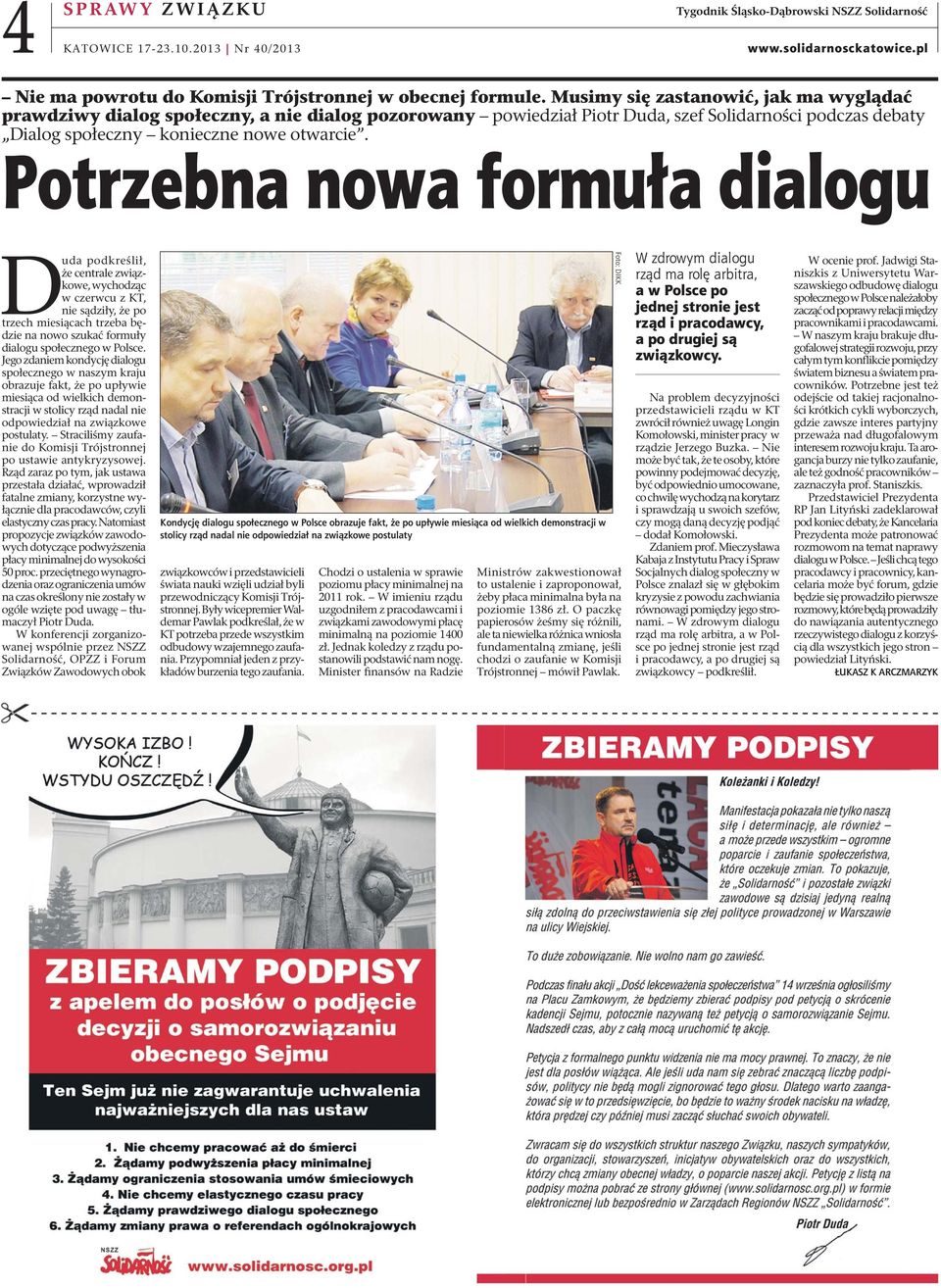Potrzebna nowa formuła dialogu Duda podkreślił, że centrale związkowe, wychodząc w czerwcu z KT, nie sądziły, że po trzech miesiącach trzeba będzie na nowo szukać formuły dialogu społecznego w Polsce.
