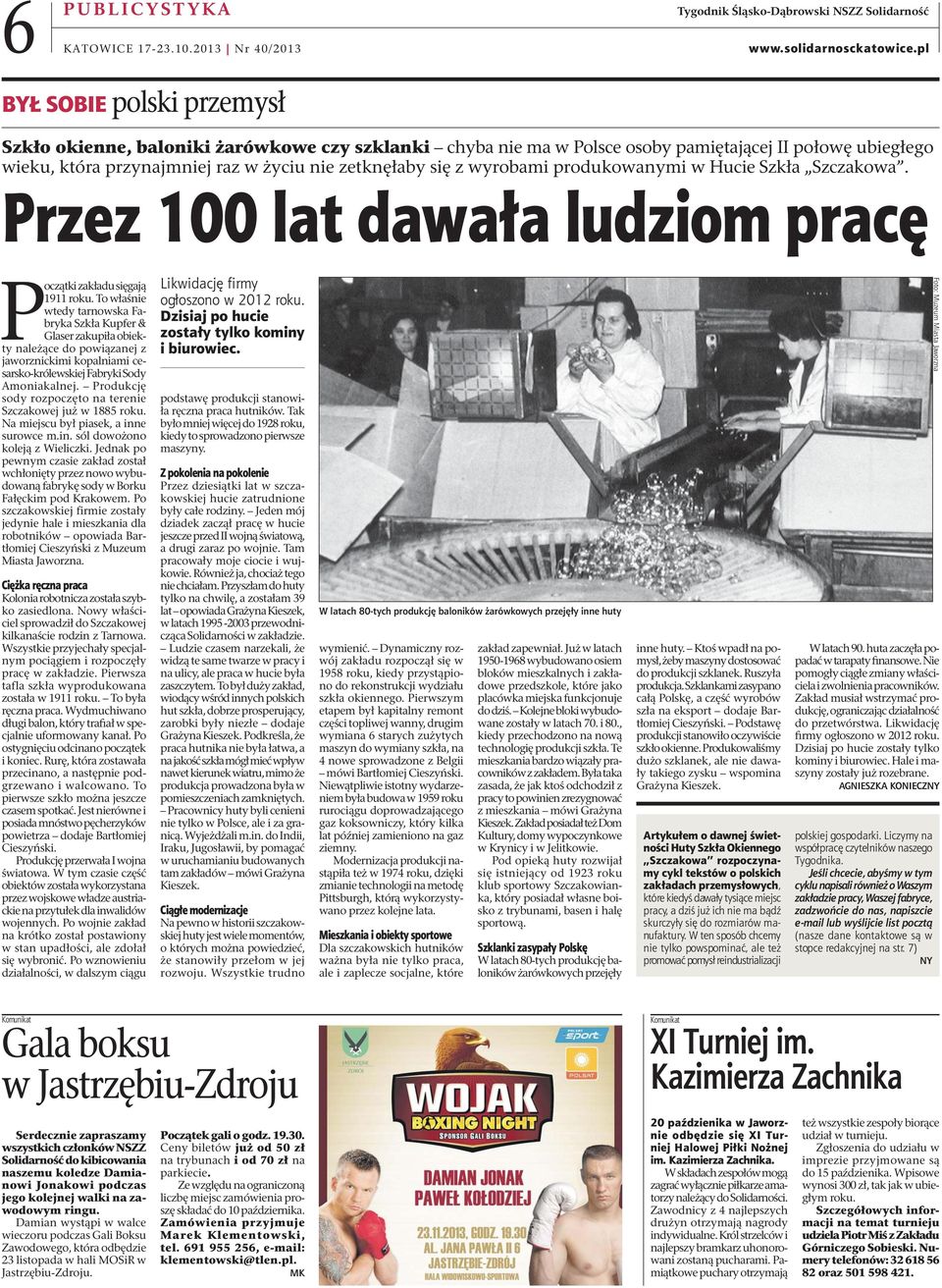 która przynajmniej raz w życiu nie zetknęłaby się z wyrobami produkowanymi w Hucie Szkła Szczakowa. Przez 100 lat dawała ludziom pracę Początki zakładu sięgają 1911 roku.